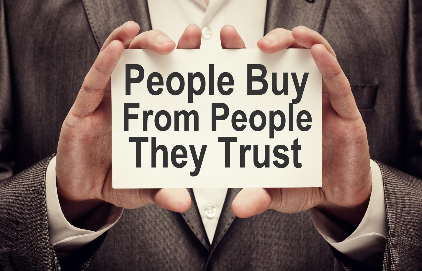 People buy from the people they trust.